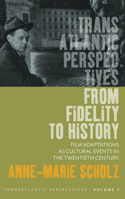 From Fidelity to History : Film Adaptations as Cultural Events in the Twentieth Century, Hardback Book