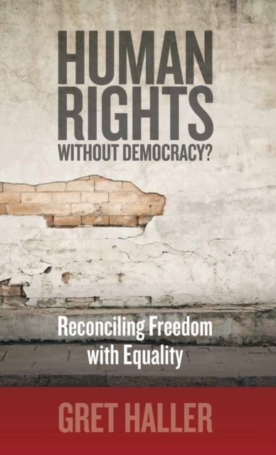 Human Rights Without Democracy? : Reconciling Freedom with Equality, Hardback Book
