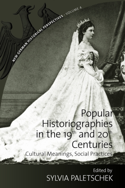 Popular Historiographies in the 19th and 20th Centuries : Cultural Meanings, Social Practices, Paperback / softback Book
