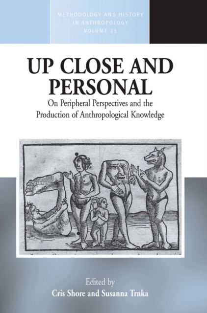 Up Close and Personal : On Peripheral Perspectives and the Production of Anthropological Knowledge, Hardback Book