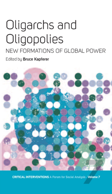 Oligarchs and Oligopolies : New Formations of Global Power, PDF eBook