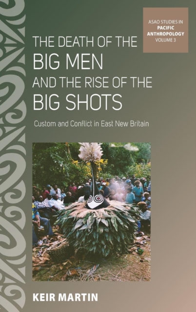 The Death of the Big Men and the Rise of the Big Shots : Custom and Conflict in East New Britain, Hardback Book