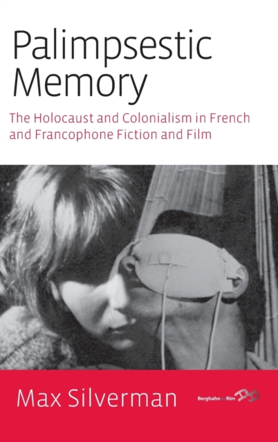 Palimpsestic Memory : The Holocaust and Colonialism in French and Francophone Fiction and Film, Hardback Book