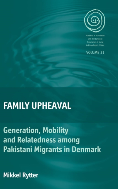 Family Upheaval : Generation, Mobility and Relatedness among Pakistani Migrants in Denmark, Hardback Book