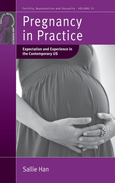 Pregnancy in Practice : Expectation and Experience in the Contemporary US, Hardback Book
