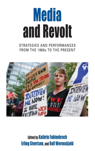 Media and Revolt : Strategies and Performances from the 1960s to the Present, Hardback Book