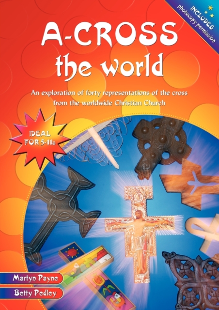 A-cross the World : An exploration of forty representations of the cross from the worldwide Christian Church, Paperback / softback Book