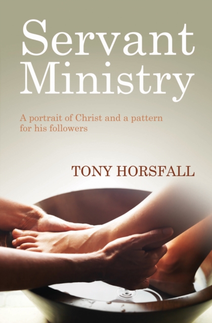 Servant Ministry : A Portrait of Christ and a Pattern for His Followers, Paperback / softback Book
