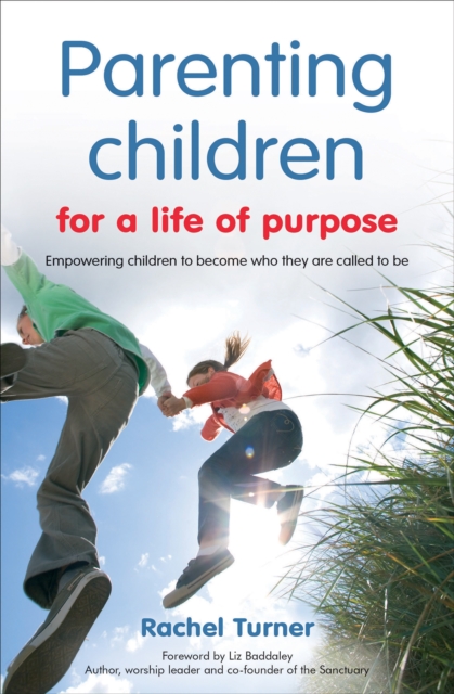 Parenting Children for a Life of Purpose : Empowering Children to Become Who They are Called to be, Paperback / softback Book