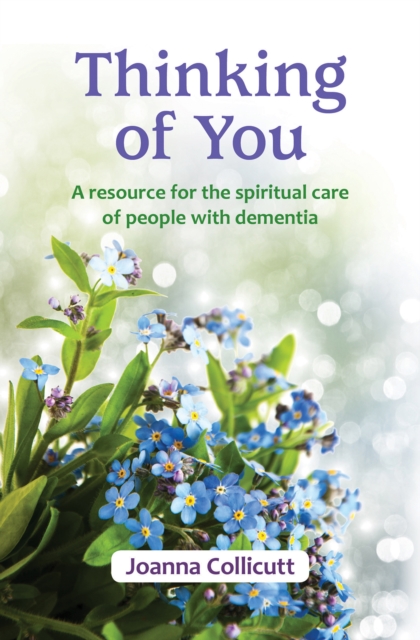 Thinking of You : a resource for the spiritual care of people with dementia, Paperback / softback Book