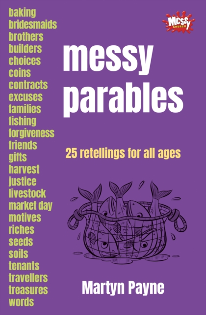 Messy Parables : 25 retellings for all ages, Paperback / softback Book