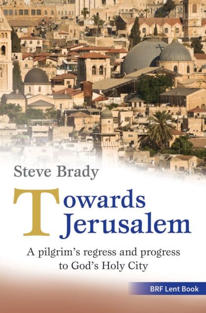 Towards Jerusalem : A pilgrim's regress and progress to God's Holy City, Paperback / softback Book