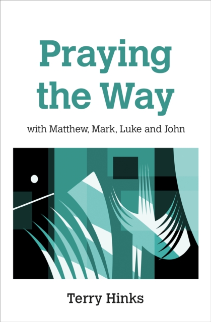 Praying the Way : with Matthew, Mark, Luke and John, Paperback / softback Book