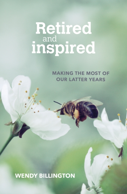 Retired and Inspired : Making the most of our latter years, Paperback / softback Book