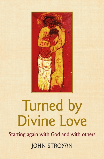 Turned by Divine Love : Starting again with God and with others, Paperback / softback Book
