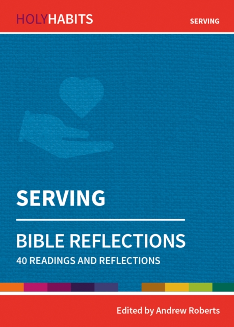 Holy Habits Bible Reflections: Serving : 40 readings and reflections, Paperback / softback Book