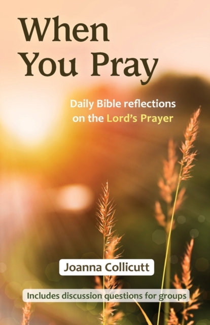 When You Pray : Daily Bible reflections on the Lord's Prayer, Paperback / softback Book