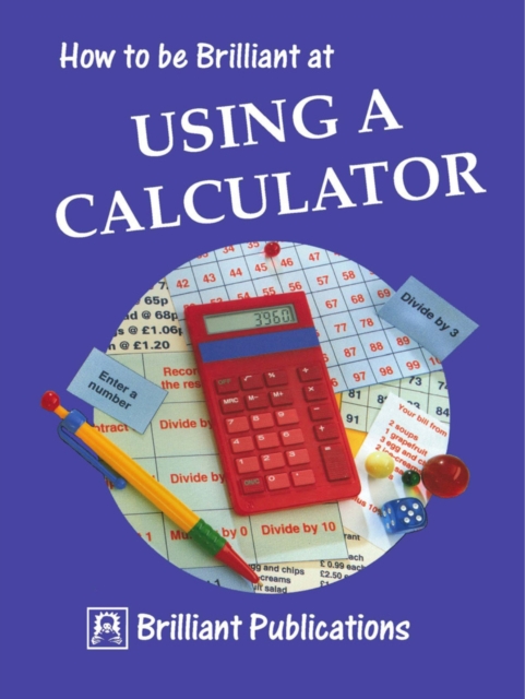 How to be Brilliant at Using a Calculator : How to be Brilliant at Using a Calculator, PDF eBook