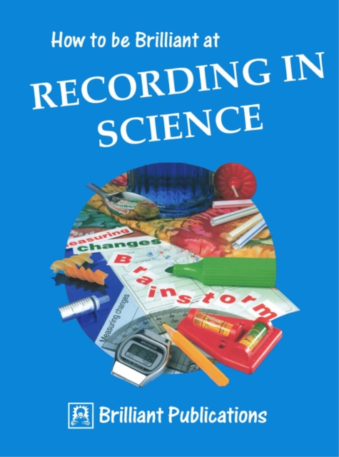 How to be Brilliant at Recording in Science : How to be Brilliant at Recording in Science, PDF eBook