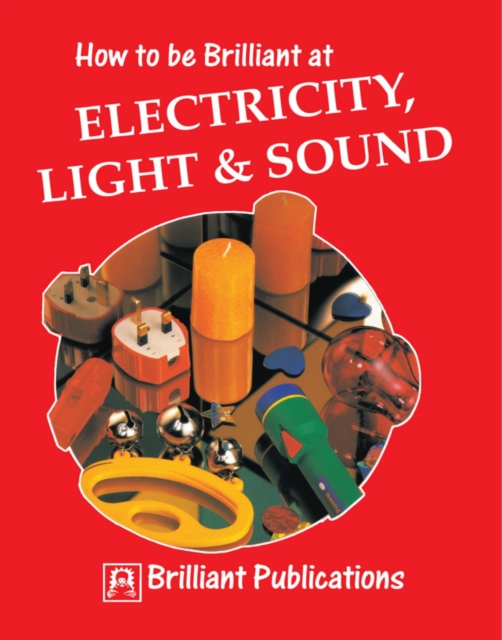 How to be Brilliant at Electricity, Light & Sound : How to be Brilliant at Electricity, Light, Sound, PDF eBook