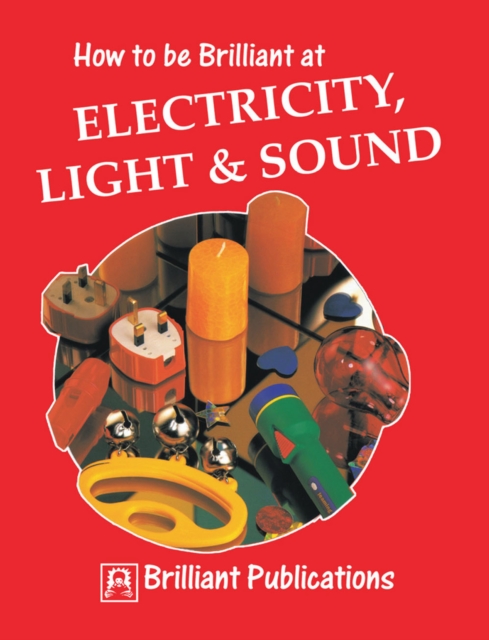 How to be Brilliant at Electricity, Light & Sound : How to be Brilliant at Electricity, Light, Sound, EPUB eBook