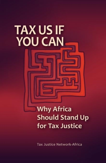 Tax Us If You Can : Why Africa Should Stand Up for Tax Justice, Paperback / softback Book