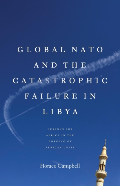 Global NATO and the Catastrophic Failure in Libya, Paperback / softback Book