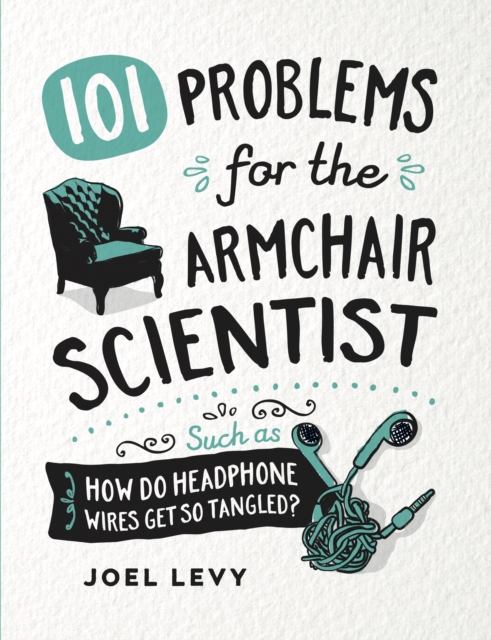 101 Problems for the Armchair Scientist : How Do Headphone Wires Get So Tangled?, Hardback Book