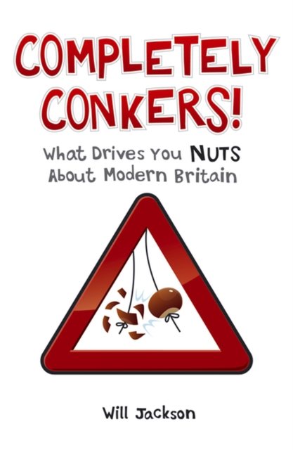 Completely Conkers : What Drives you Nuts About Modern Britain, EPUB eBook