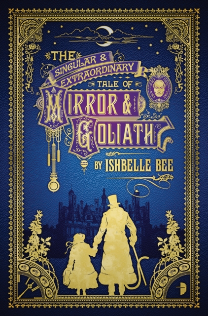 The Singular & Extraordinary Tale of Mirror & Goliath : From the Peculiar Adventures of John Lovehart, Esq., Volume 1, Paperback / softback Book