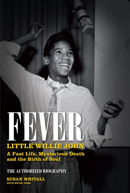 Fever: Little Willie John : A Fast Life, Mysterious Death, and the Birth of Soul, Hardback Book