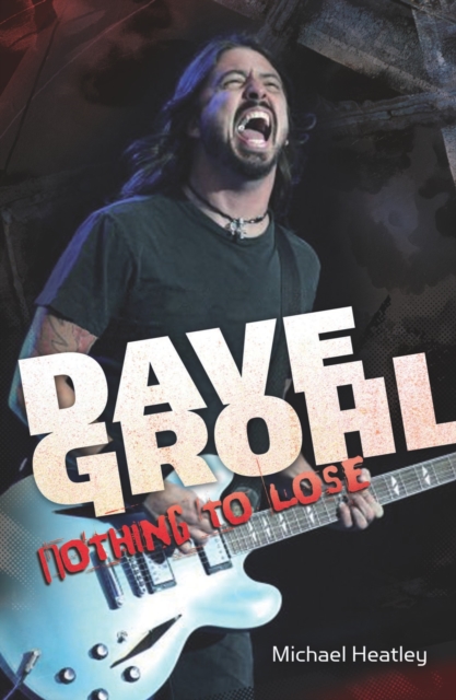 Dave Grohl : Nothing to Lose, Paperback / softback Book
