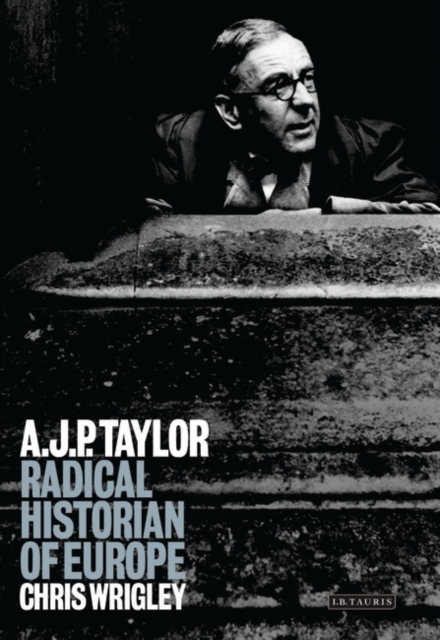 A.J.P. Taylor : Radical Historian of Europe, PDF eBook