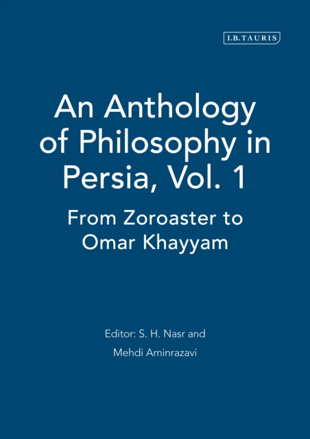 An Anthology of Philosophy in Persia, Vol. 1 : From Zoroaster to Omar Khayyam, PDF eBook