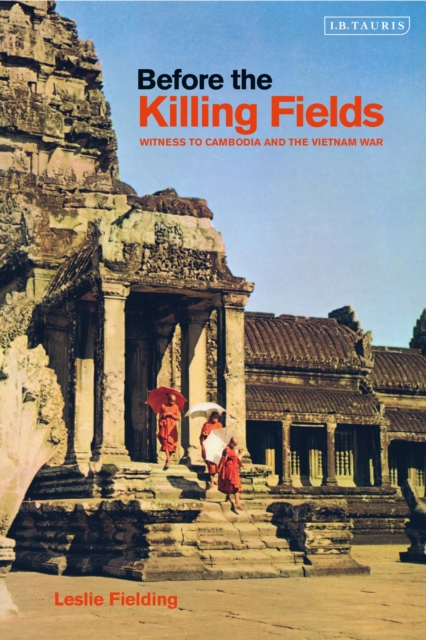 Before the Killing Fields : Witness to Cambodia and the Vietnam War, PDF eBook