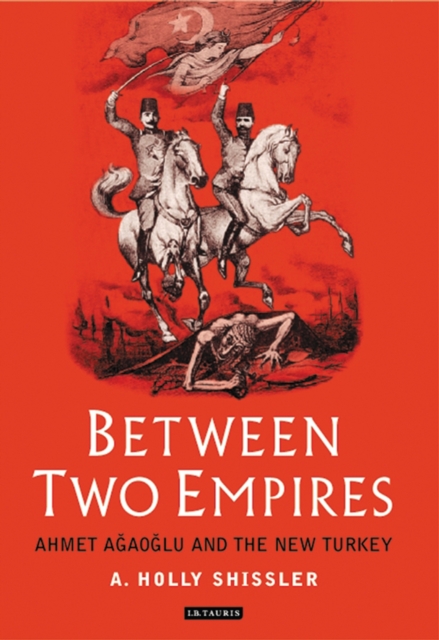 Between Two Empires : Ahmet Agaoglu and the New Turkey, PDF eBook