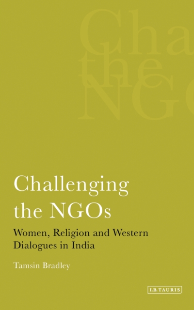 Challenging the NGOS : Women, Religion and Western Dialogues in India, PDF eBook