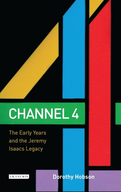 Channel 4 : The Early Years and the Jeremy Isaacs Legacy, PDF eBook