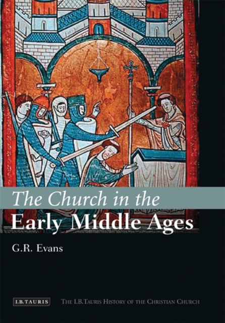 The Church in the Early Middle Ages : The I.B.Tauris History of the Christian Church, PDF eBook