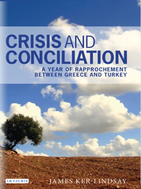 Crisis and Conciliation : A Year of Rapprochement Between Greece and Turkey, PDF eBook