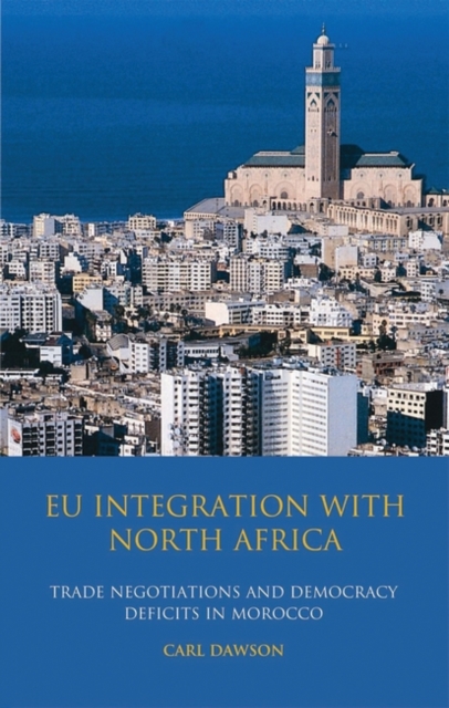 EU Integration with North Africa : Trade Negotiations and Democracy Deficits in Morocco, PDF eBook