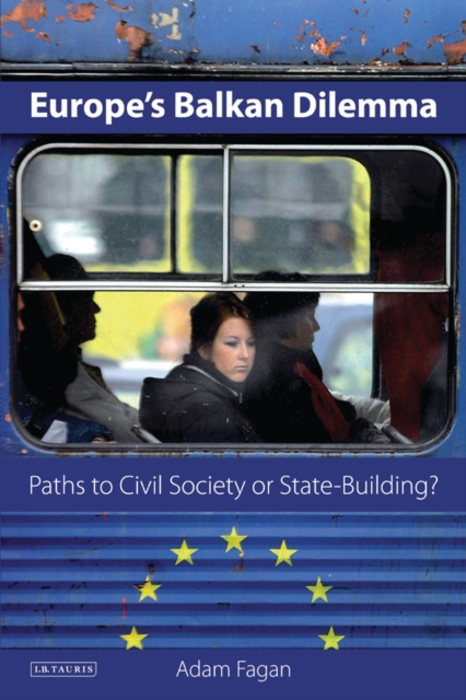 Europe's Balkan Dilemma : Paths to Civil Society or State-Building?, PDF eBook