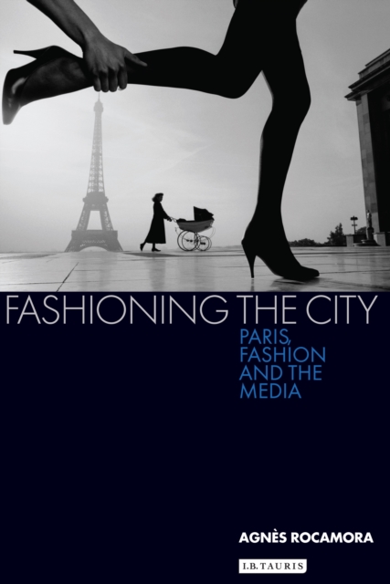 Fashioning the City : Paris, Fashion and the Media, PDF eBook