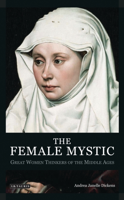 The Female Mystic : Great Women Thinkers of the Middle Ages, PDF eBook