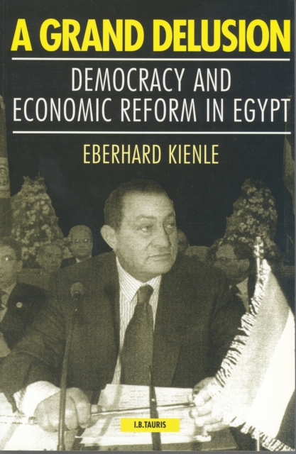 A Grand Delusion : Democracy and Economic Reform in Egypt, PDF eBook