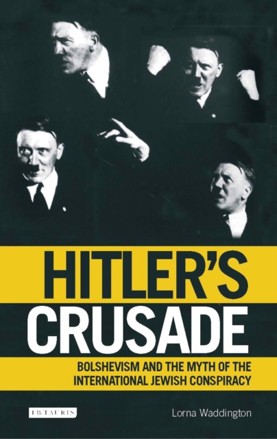 Hitler's Crusade : Bolshevism and the Myth of the International Jewish Conspiracy, PDF eBook