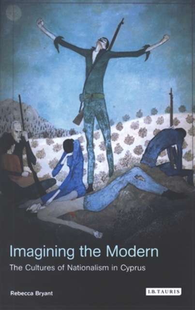 Imagining the Modern : The Cultures of Nationalism in Cyprus, PDF eBook