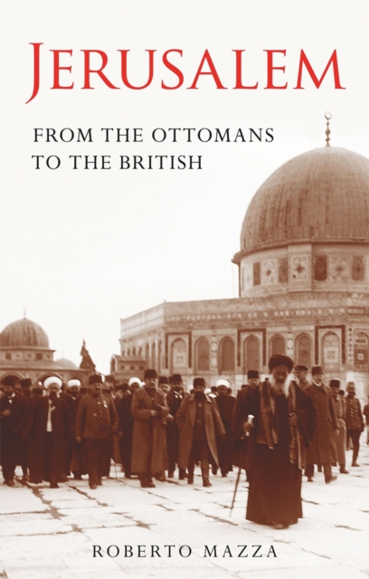 Jerusalem : From the Ottomans to the British, PDF eBook