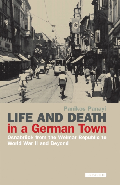 Life and Death in a German Town : OsnabruCk from the Weimar Republic to World War II and Beyond, PDF eBook