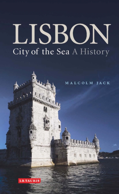 Lisbon: City of the Sea : A History, PDF eBook